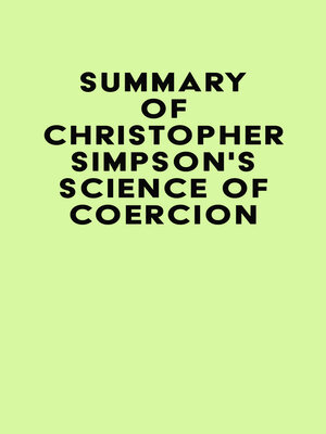 cover image of Summary of Christopher Simpson's Science of Coercion